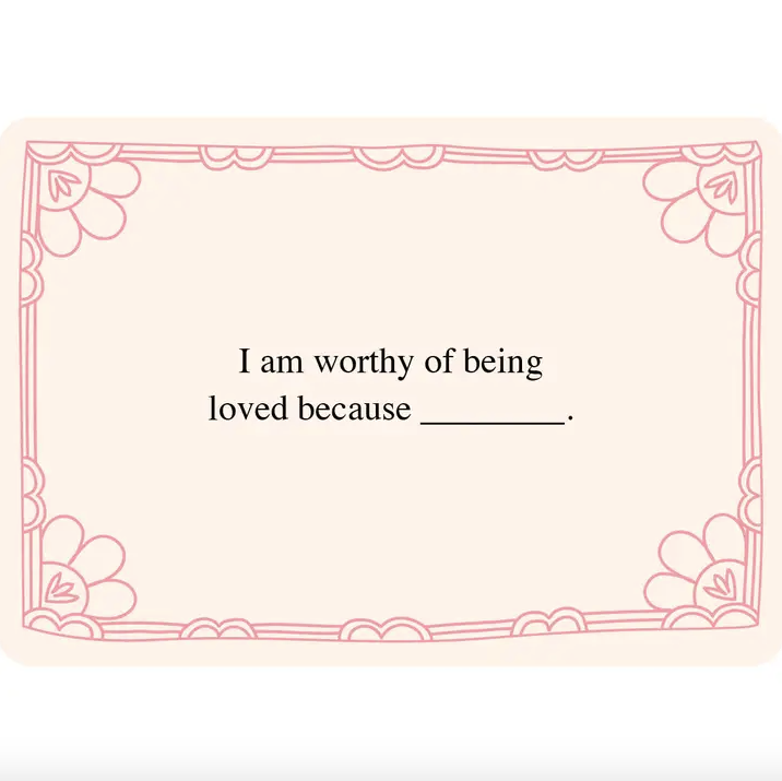 Blank card with decorative border and text 'I am worthy of being loved because _______' on a white background